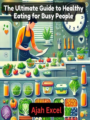 cover image of The Ultimate Guide to Healthy Eating for Busy People